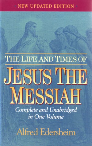 alfred edersheim the life and times of jesus the messiah